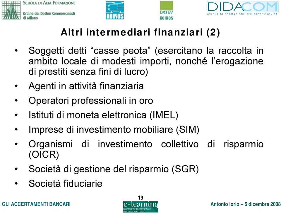 Operatori professionali in oro Istituti di moneta elettronica (IMEL) Imprese di investimento mobiliare (SIM)