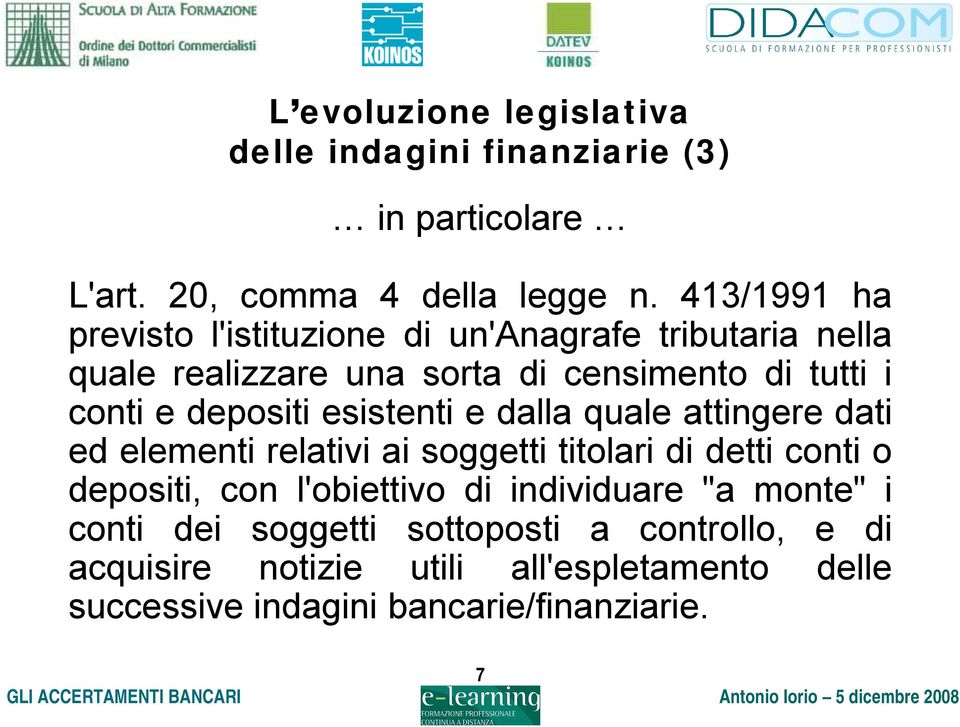 depositi esistenti e dalla quale attingere dati ed elementi relativi ai soggetti titolari di detti conti o depositi, con l'obiettivo