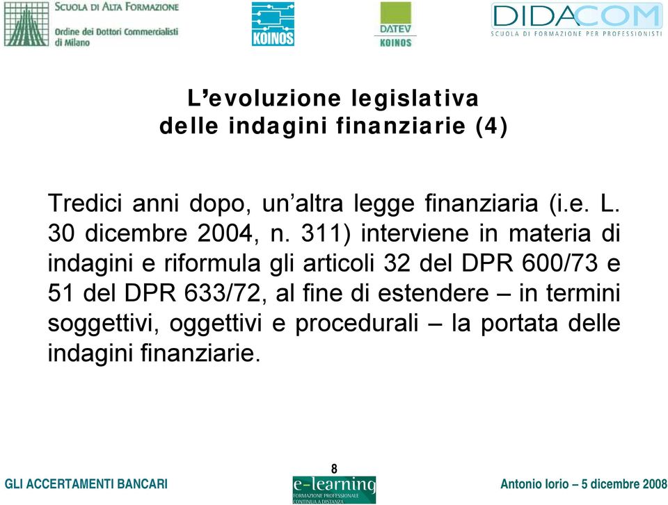 311) interviene in materia di indagini e riformula gli articoli 32 del DPR 600/73 e