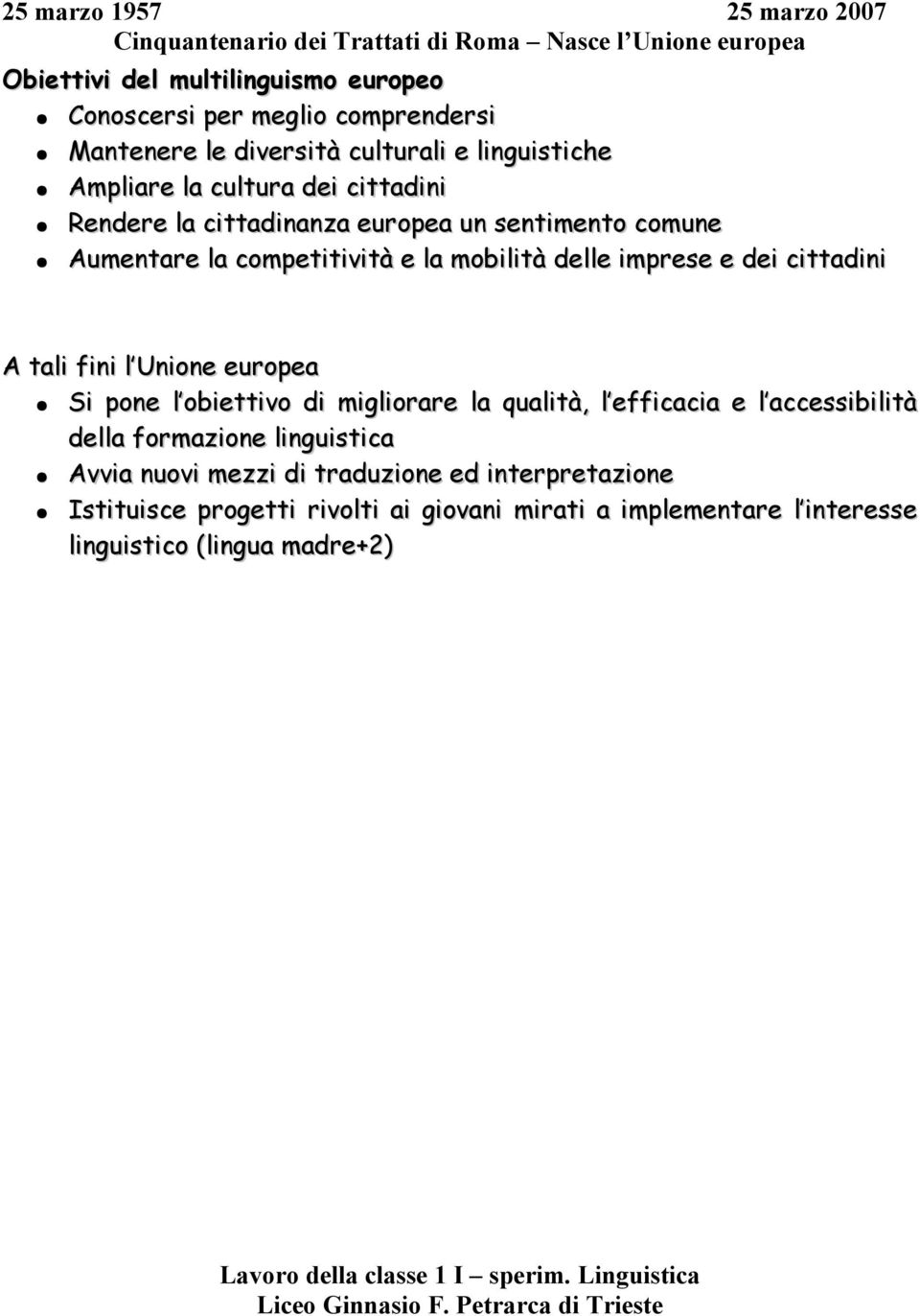 tali fini l Unione europea Si pone l obiettivo di migliorare la qualità, l efficacia e l accessibilità della formazione linguistica Avvia