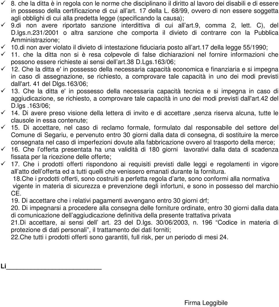 di non aver violato il divieto di intestazione fiduciaria posto all art.17 della legge 55/1990; 11.