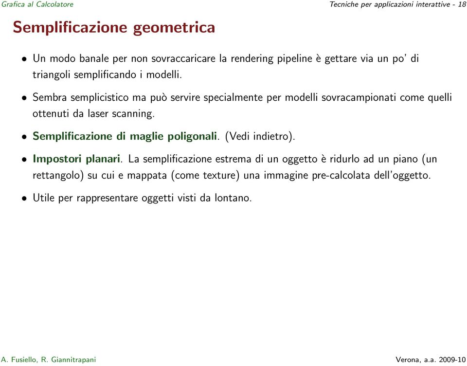 Sembra semplicistico ma può servire specialmente per modelli sovracampionati come quelli ottenuti da laser scanning.