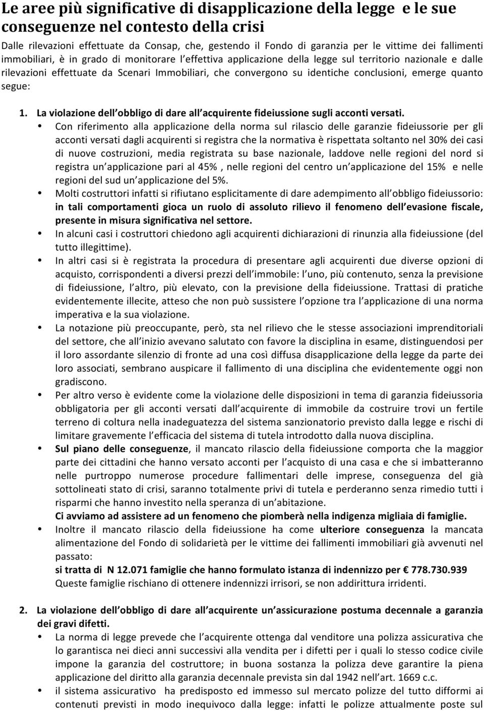 conclusioni, emerge quanto segue: 1. La violazione dell obbligo di dare all acquirente fideiussione sugli acconti versati.