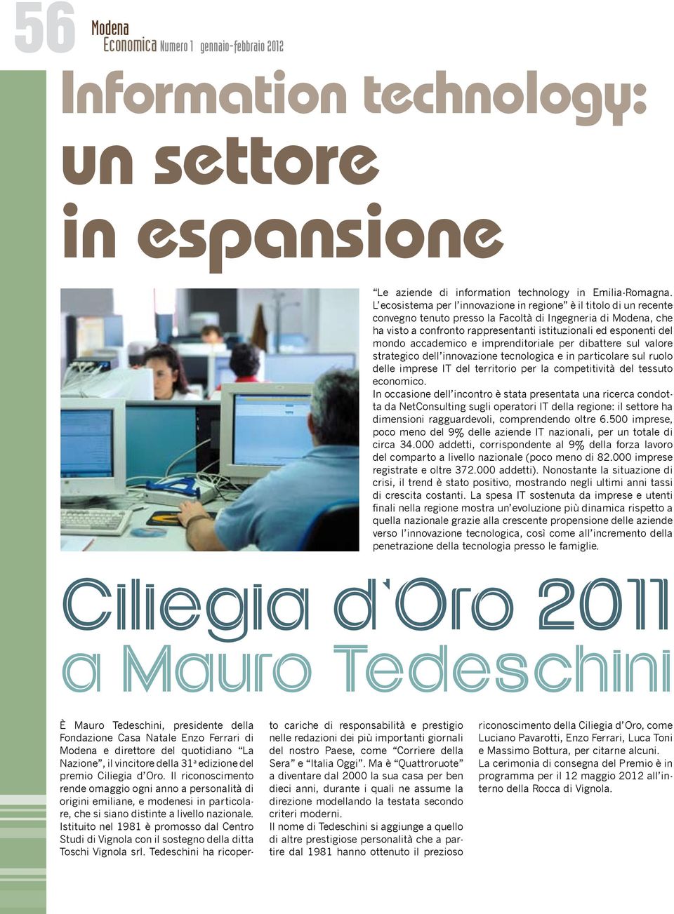 mondo accademico e imprenditoriale per dibattere sul valore strategico dell innovazione tecnologica e in particolare sul ruolo delle imprese IT del territorio per la competitività del tessuto