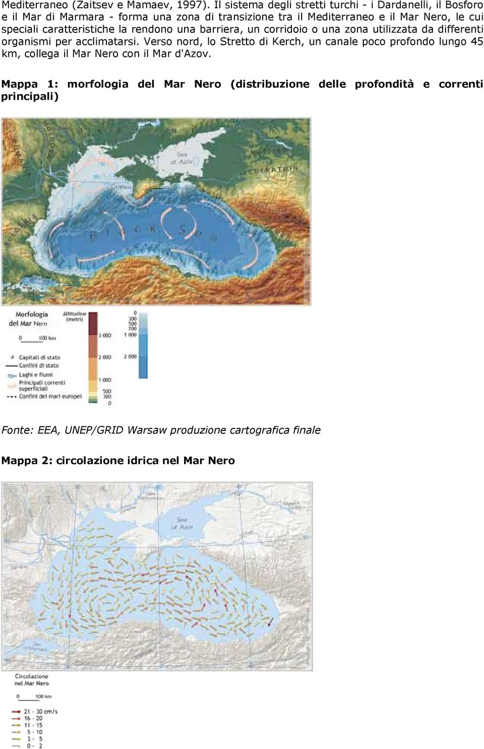 speciali caratteristiche la rendono una barriera, un corridoio o una zona utilizzata da differenti organismi per acclimatarsi.