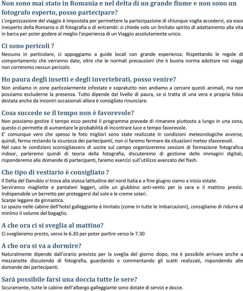 spirito di adattamento alla vita in barca per poter godere al meglio l esperienza di un Viaggio assolutamente unico. Ci sono pericoli?