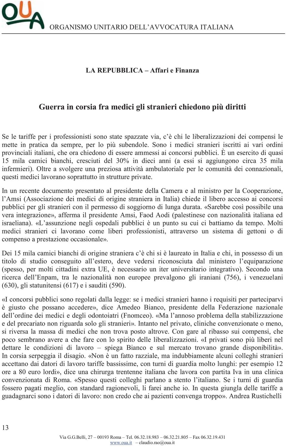 È un esercito di quasi 15 mila camici bianchi, cresciuti del 30% in dieci anni (a essi si aggiungono circa 35 mila infermieri).