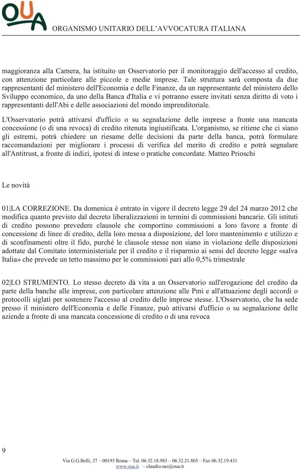 essere invitati senza diritto di voto i rappresentanti dell'abi e delle associazioni del mondo imprenditoriale.