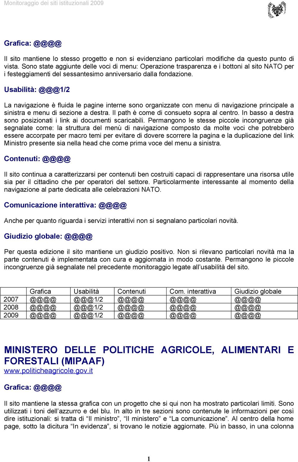 Usabilità: @@@1/2 La navigazione è fluida le pagine interne sono organizzate con menu di navigazione principale a sinistra e menu di sezione a destra. Il path è come di consueto sopra al centro.