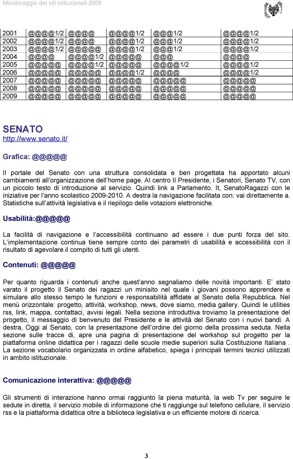 it/ Grafica: @@@@@ Il portale del Senato con una struttura consolidata e ben progettata ha apportato alcuni cambiamenti all organizzazione dell home page.