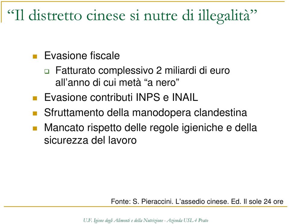 Sfruttamento della manodopera clandestina Mancato rispetto delle regole igieniche