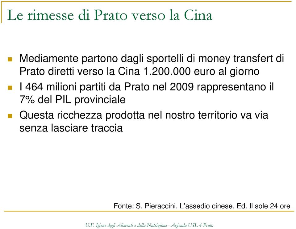 000 euro al giorno I 464 milioni partiti da Prato nel 2009 rappresentano il 7% del PIL