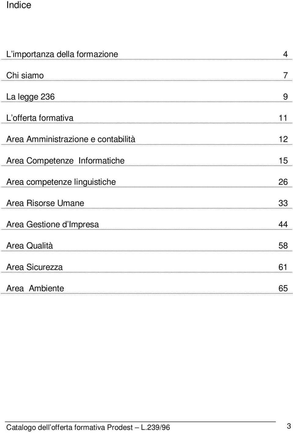 competenze linguistiche 26 Area Risorse Umane 33 Area Gestione d Impresa 44 Area