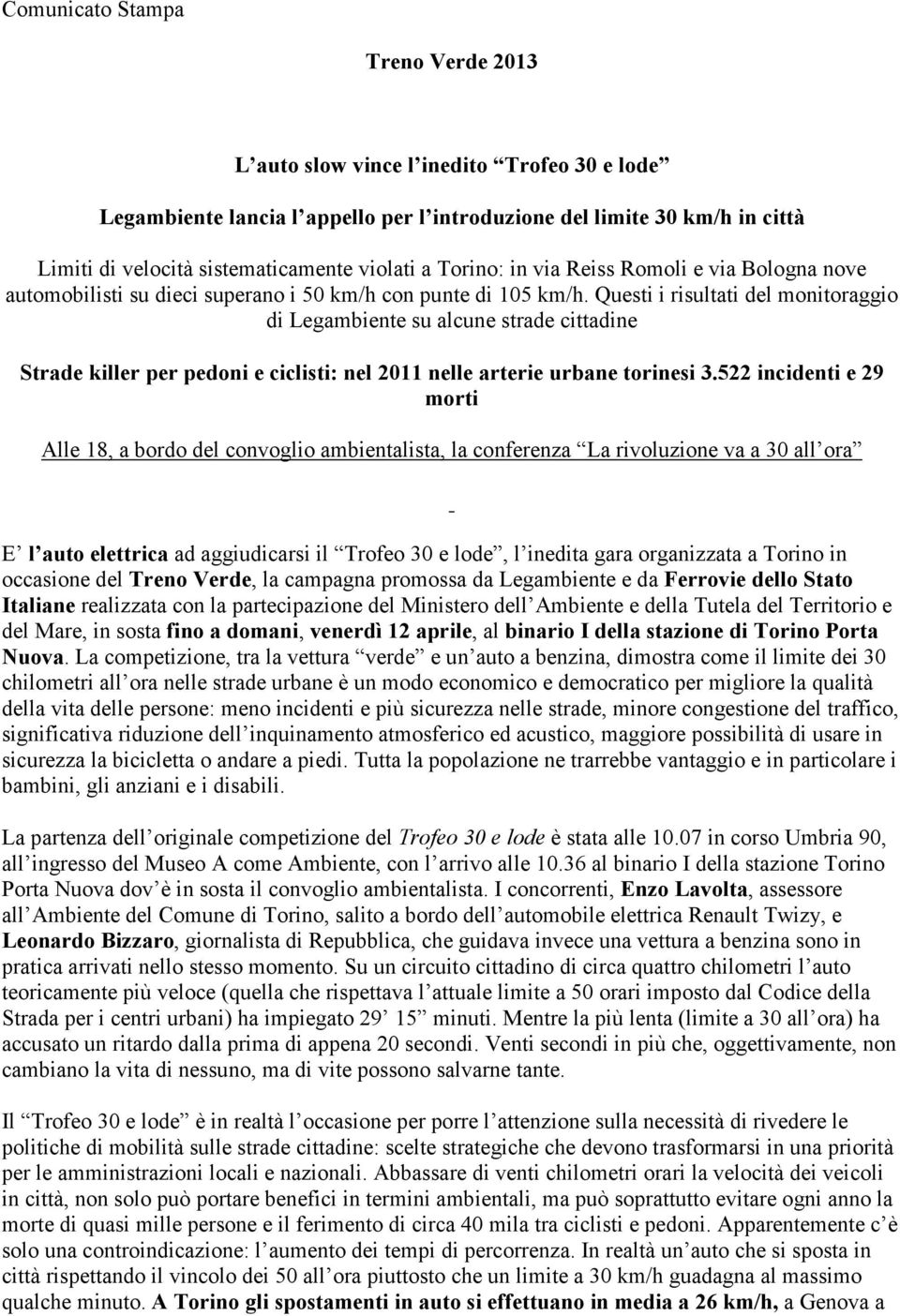 Questi i risultati del monitoraggio di Legambiente su alcune strade cittadine Strade killer per pedoni e ciclisti: nel 2011 nelle arterie urbane torinesi 3.