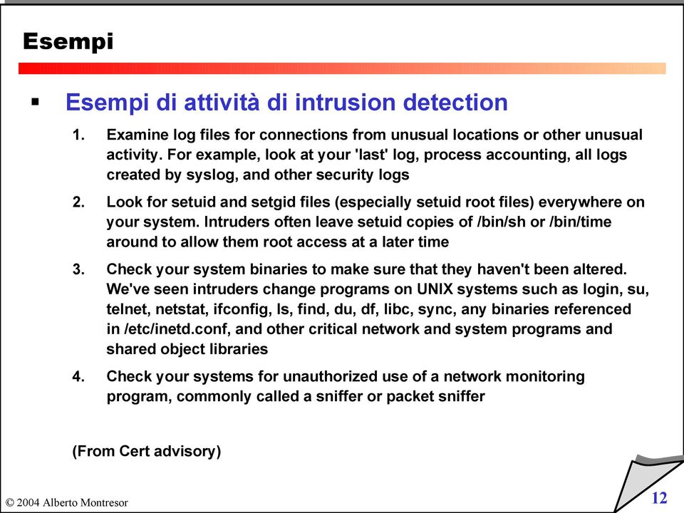 Look for setuid and setgid files (especially setuid root files) everywhere on your system.