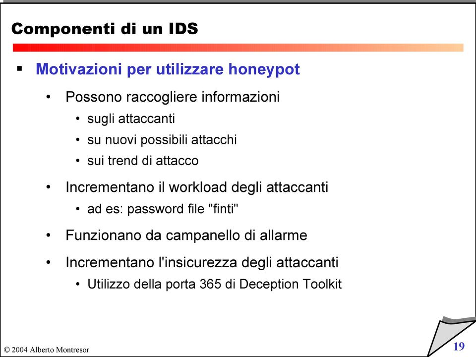 Incrementano il workload degli attaccanti ad es: password file "finti" Funzionano da