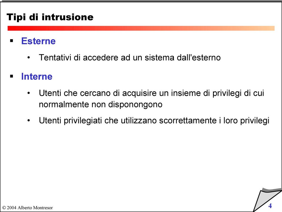 un insieme di privilegi di cui normalmente non disponongono