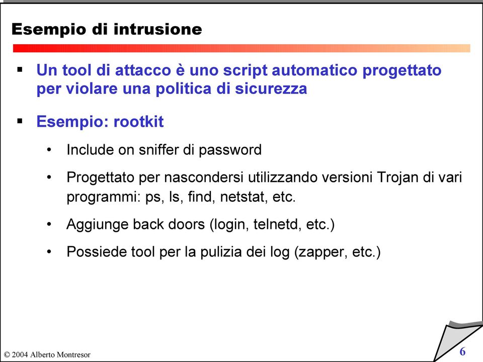 nascondersi utilizzando versioni Trojan di vari programmi: ps, ls, find, netstat, etc.