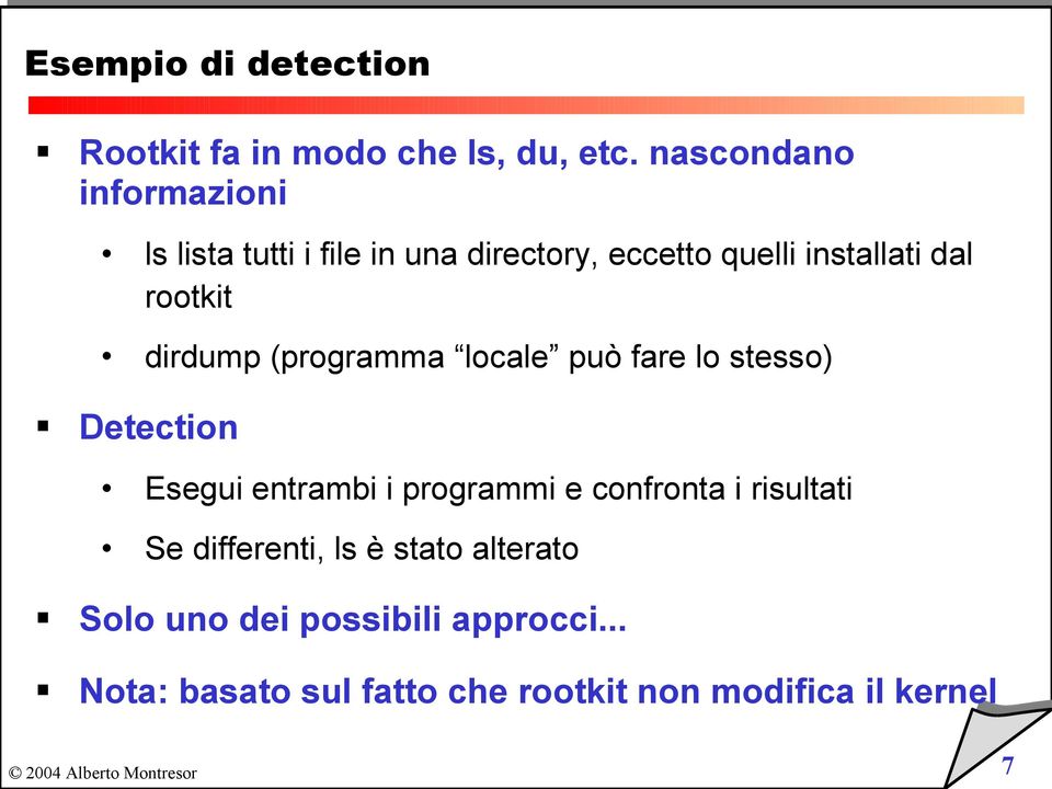 rootkit dirdump (programma locale può fare lo stesso) Detection Esegui entrambi i programmi e