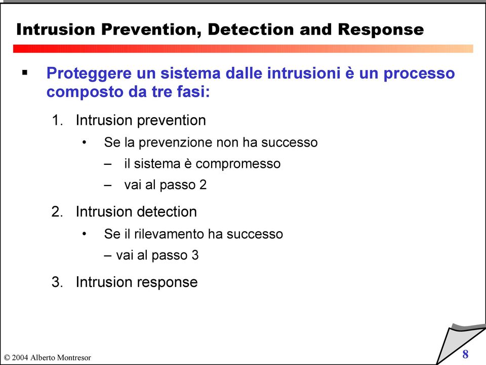 Intrusion prevention Se la prevenzione non ha successo il sistema è