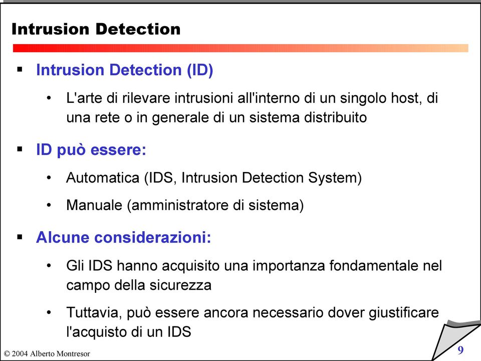 System) Manuale (amministratore di sistema) Alcune considerazioni: Gli IDS hanno acquisito una importanza