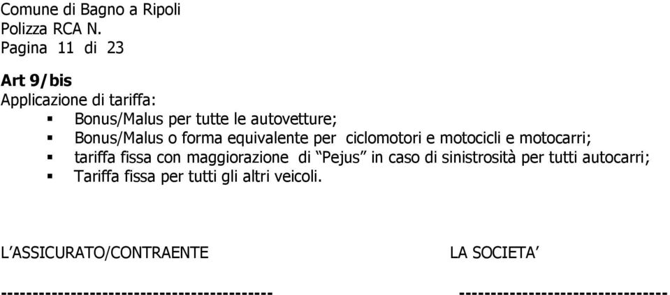 Pejus in caso di sinistrosità per tutti autocarri; Tariffa fissa per tutti gli altri veicoli.