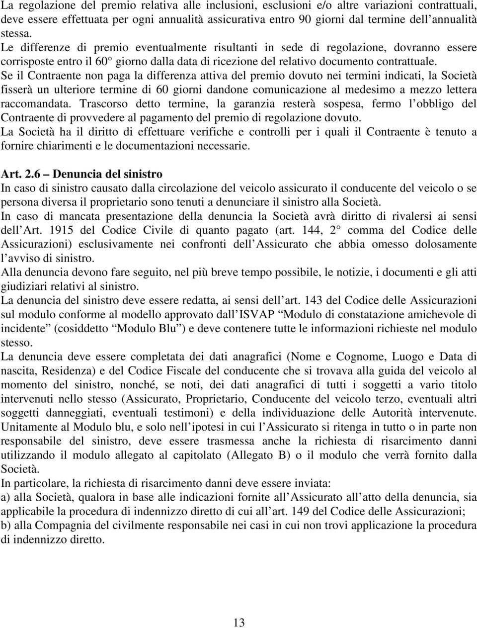 Se il Contrente non pg l differenz ttiv del premio dovuto nei termini indicti, l Società fisserà un ultere termine di 60 giorni dndone comuniczione l medesimo mezzo letter rccomndt.