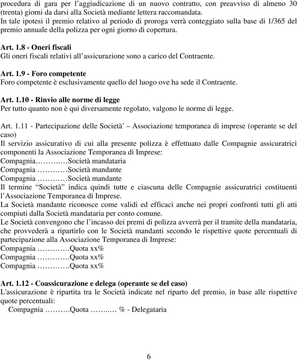 Art. 1.9 - Foro competente Foro competente è esclusivmente quello del luogo ove h sede il Contrente. Art. 1.10 - Rinvio lle norme di legge Per tutto qunto non è qui diversmente regolto, vlgono le norme di legge.