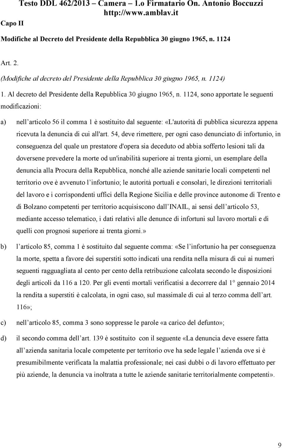 1124, sono apportate le seguenti modificazioni: a) nell articolo 56 il comma 1 è sostituito dal seguente: «L'autorità di pubblica sicurezza appena ricevuta la denuncia di cui all'art.