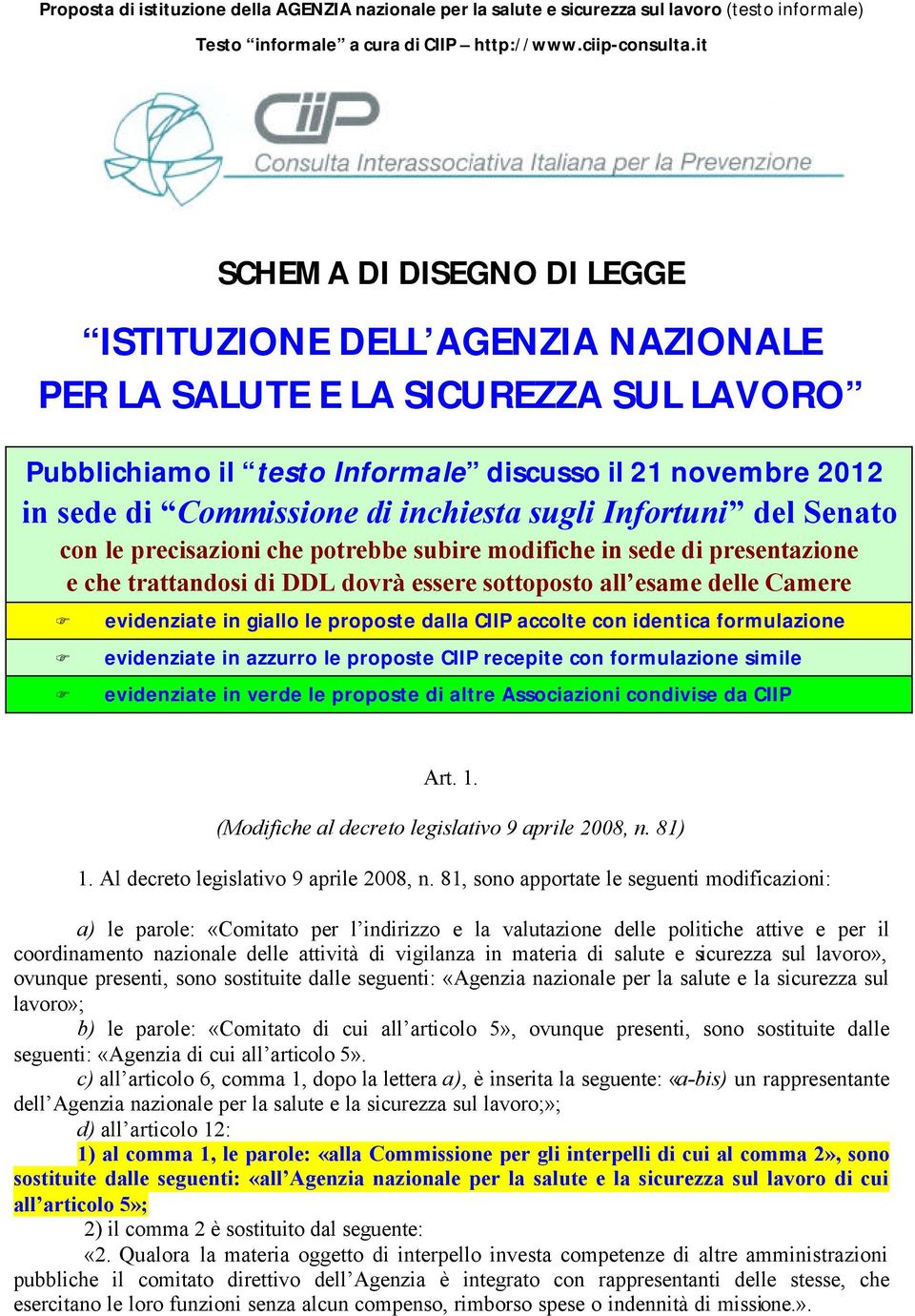 inchiesta sugli Infortuni del Senato con le precisazioni che potrebbe subire modifiche in sede di presentazione e che trattandosi di DDL dovrà essere sottoposto all esame delle Camere evidenziate in