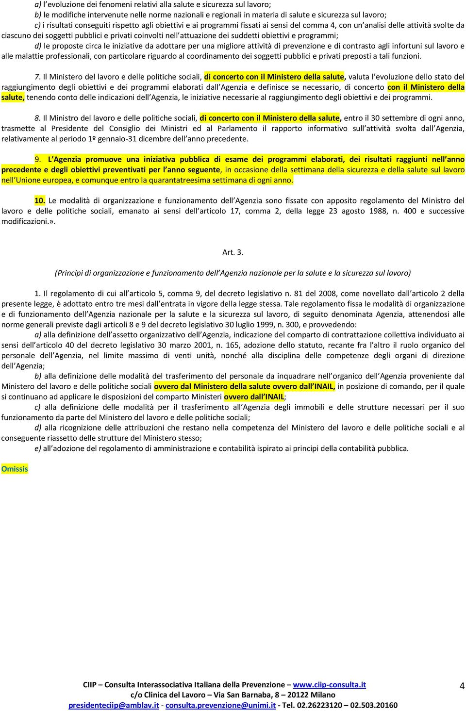 obiettivi e programmi; d) le proposte circa le iniziative da adottare per una migliore attività di prevenzione e di contrasto agli infortuni sul lavoro e alle malattie professionali, con particolare