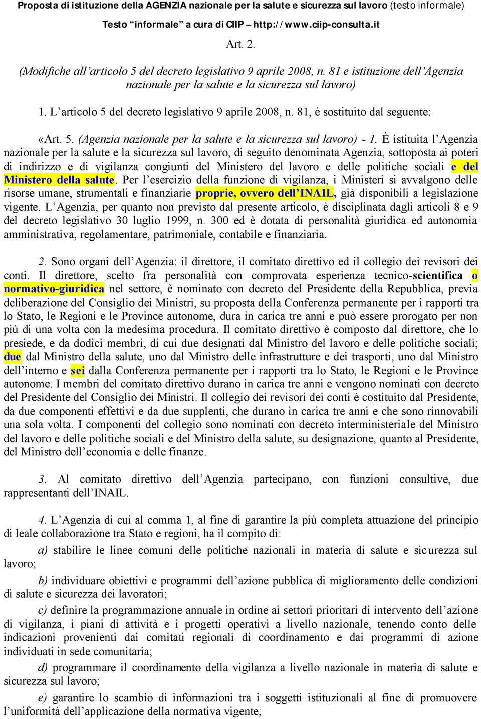 L articolo 5 del decreto legislativo 9 aprile 2008, n. 81, è sostituito dal seguente: «Art. 5. (Agenzia nazionale per la salute e la sicurezza sul lavoro) - 1.