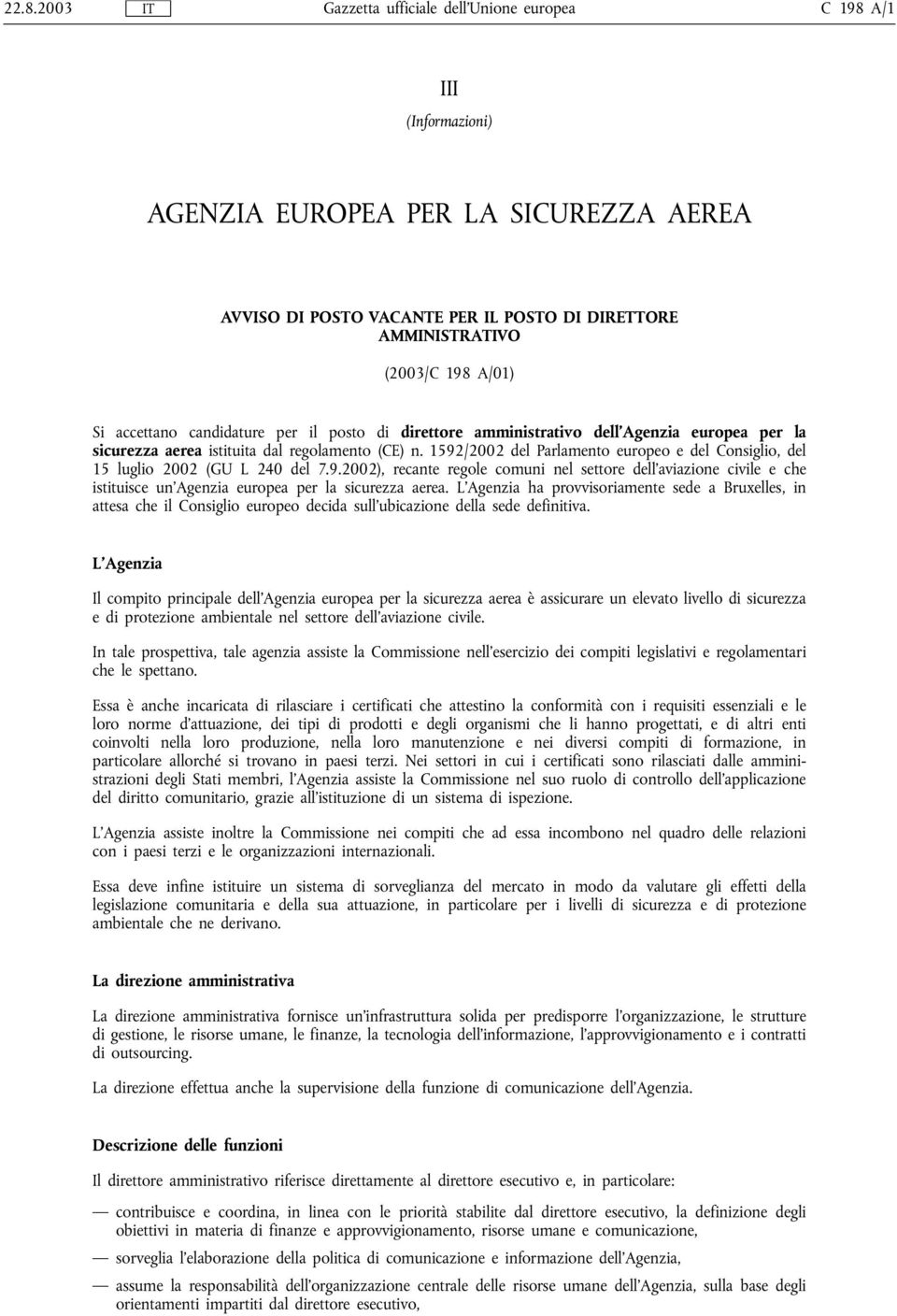 1592/2002 del Parlamento europeo e del Consiglio, del 15 luglio 2002 (GU L 240 del 7.9.2002), recante regole comuni nel settore dell'aviazione civile e che istituisce un'agenzia europea per la sicurezza aerea.