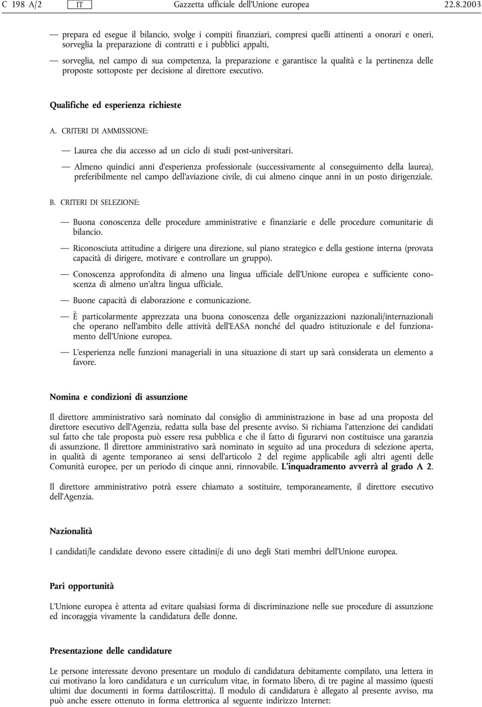 2003 prepara ed esegue il bilancio, svolge i compiti finanziari, compresi quelli attinenti a onorari e oneri, sorveglia la preparazione di contratti e i pubblici appalti, sorveglia, nel campo di sua