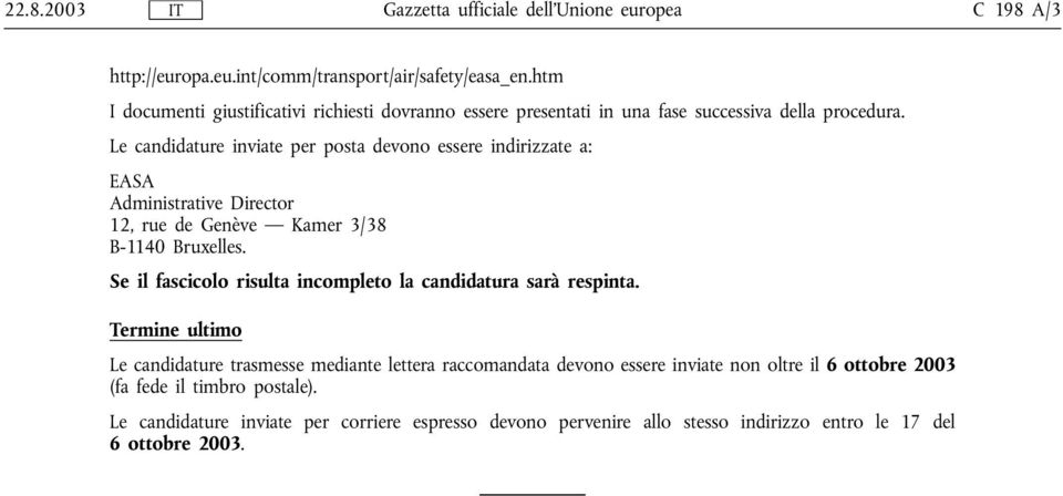 Le candidature inviate per posta devono essere indirizzate a: EASA Administrative Director 12, rue de Genève Kamer 3/38 B-1140 Bruxelles.