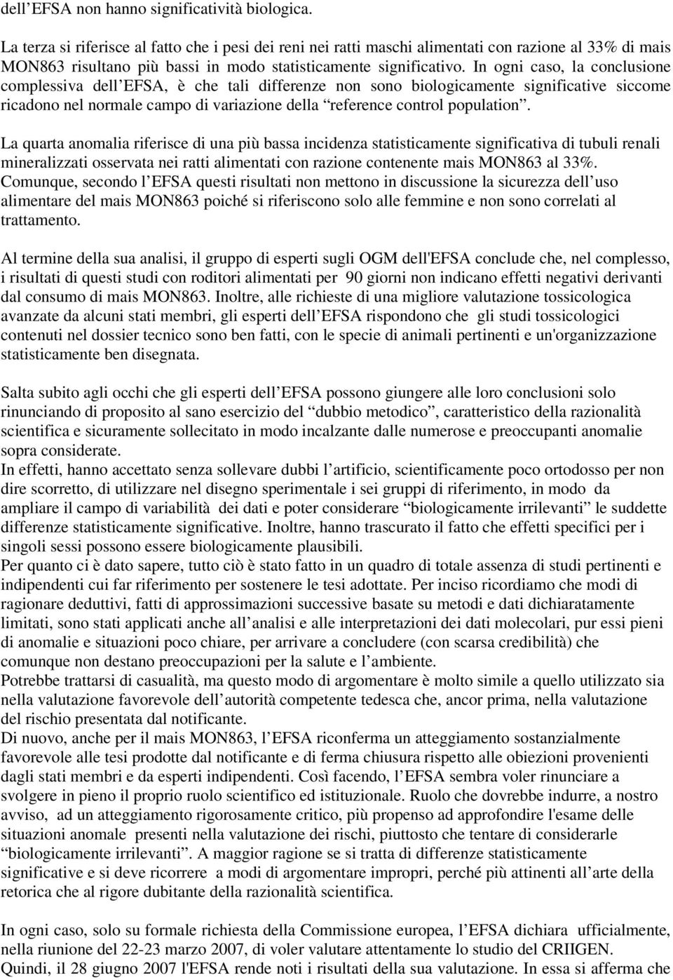 In ogni caso, la conclusione complessiva dell EFSA, è che tali differenze non sono biologicamente significative siccome ricadono nel normale campo di variazione della reference control population.