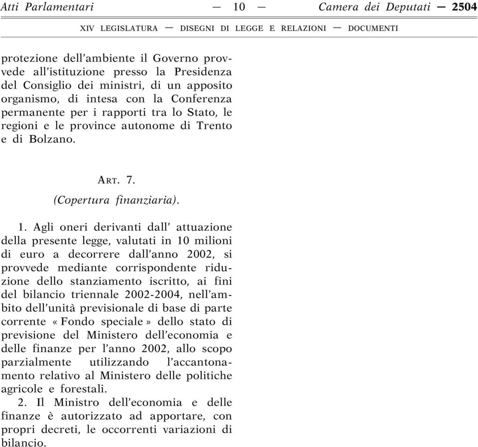 Agli oneri derivanti dall attuazione della presente legge, valutati in 10 milioni di euro a decorrere dall anno 2002, si provvede mediante corrispondente riduzione dello stanziamento iscritto, ai