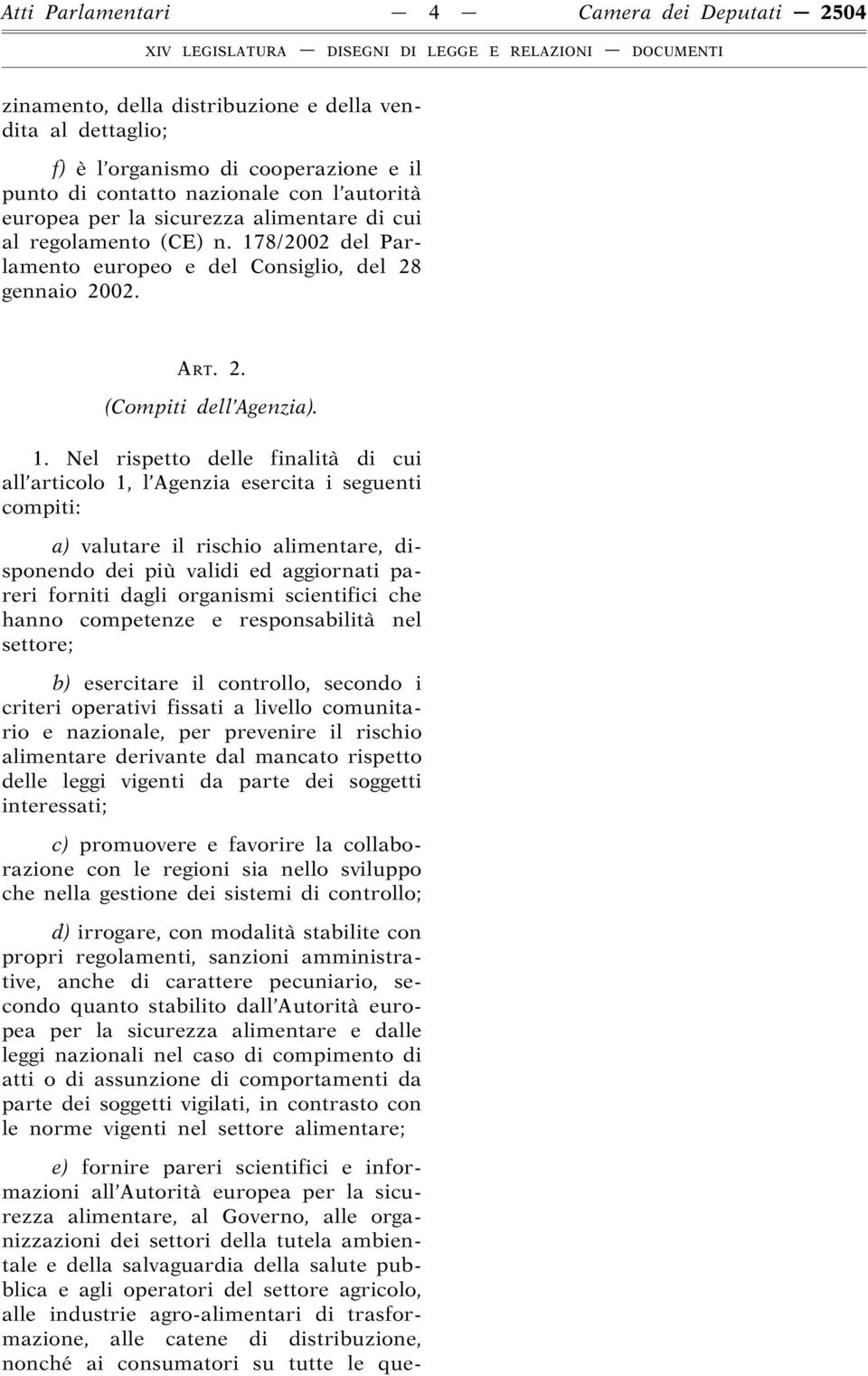 8/2002 del Parlamento europeo e del Consiglio, del 28 gennaio 2002. ART. 2. (Compiti dell Agenzia). 1.