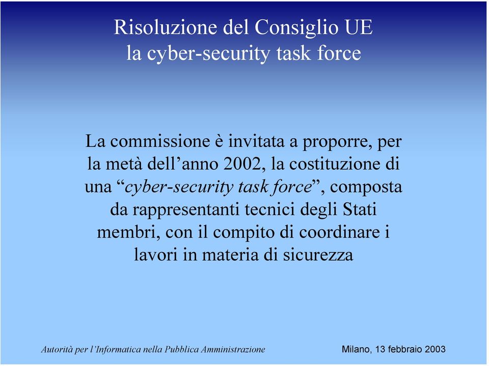 una cyber-security task force, composta da rappresentanti tecnici degli