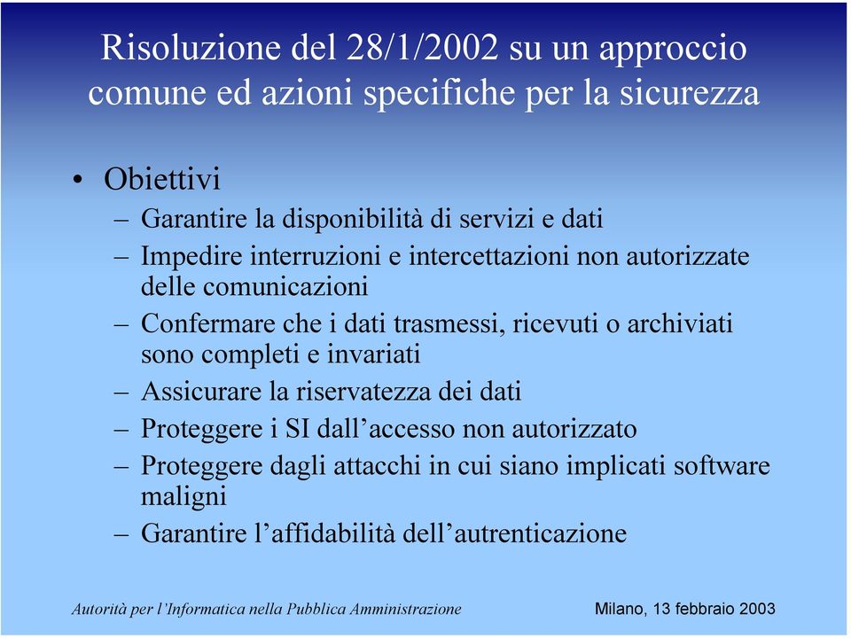 i dati trasmessi, ricevuti o archiviati sono completi e invariati Assicurare la riservatezza dei dati Proteggere i SI dall