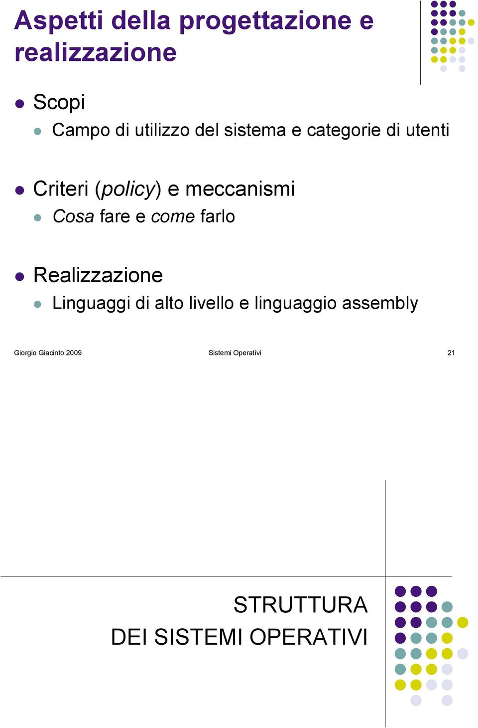 Criteri (policy) e meccanismi! Cosa fare e come farlo! Realizzazione!