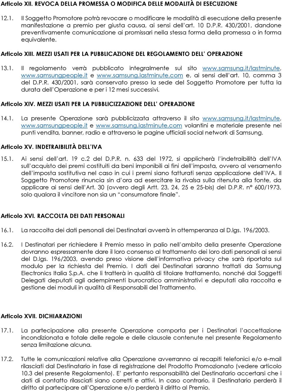 430/2001, dandone preventivamente comunicazione ai promissari nella stessa forma della promessa o in forma equivalente. Articolo XIII.