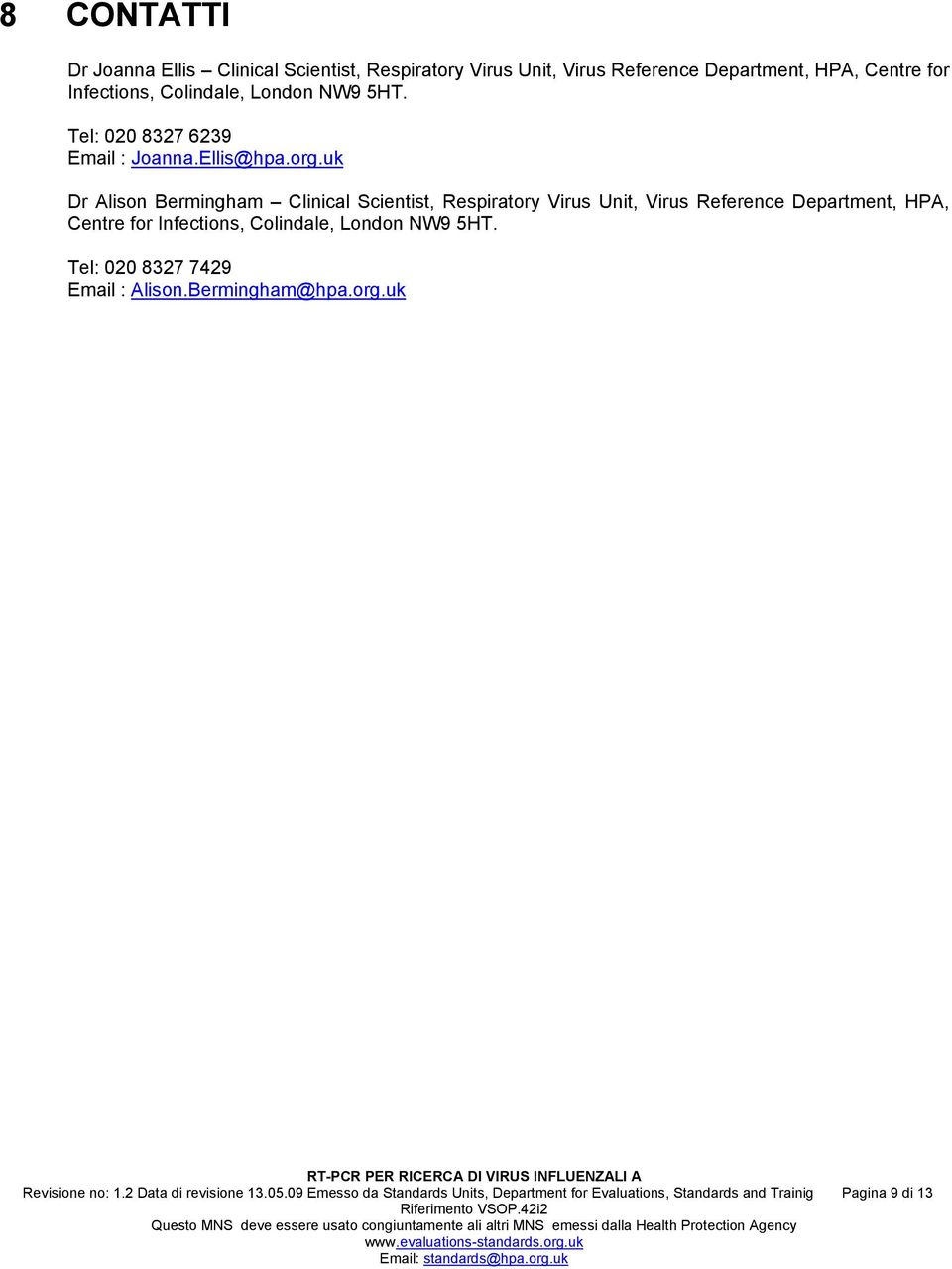 uk Dr Alison Bermingham Clinical Scientist, Respiratory Virus Unit, Virus Reference Department, HPA, Centre for Infections, Colindale,