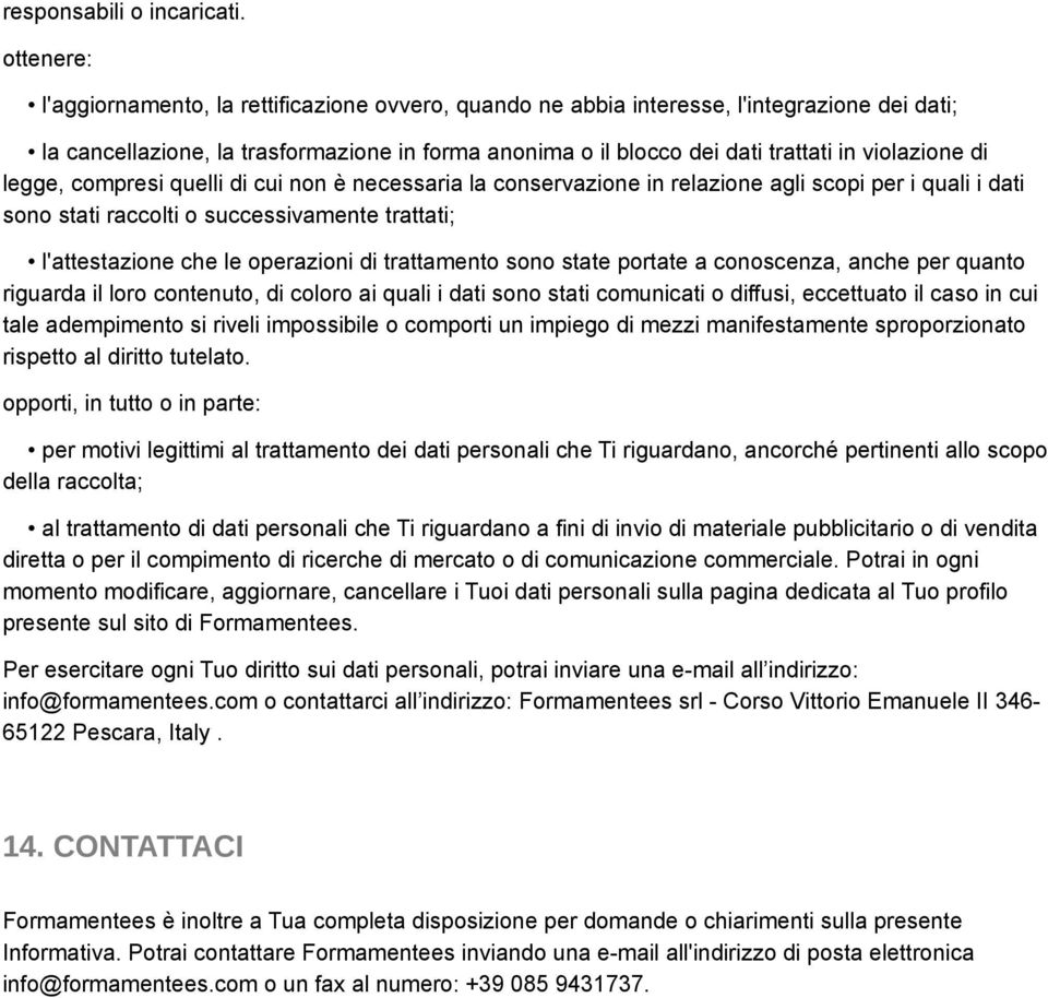 violazione di legge, compresi quelli di cui non è necessaria la conservazione in relazione agli scopi per i quali i dati sono stati raccolti o successivamente trattati; l'attestazione che le