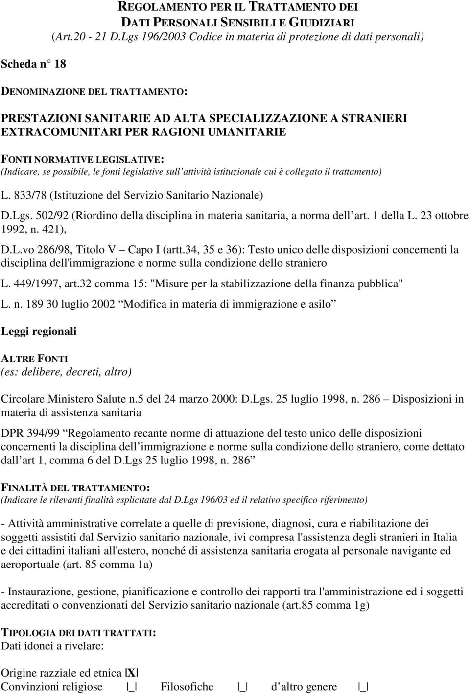 NORMATIVE LEGISLATIVE: (Indicare, se possibile, le fonti legislative sull attività istituzionale cui è collegato il trattamento) L. 833/78 (Istituzione del Servizio Sanitario Nazionale) D.Lgs.