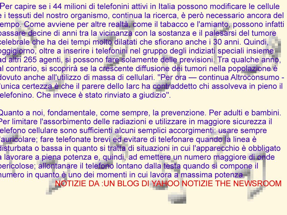 che sfiorano anche i 30 anni. Quindi, ggigiorno, oltre a inserire i telefonini nel gruppo degli indiziati speciali insieme d altri 265 agenti, si possono fare solamente delle previsioni.