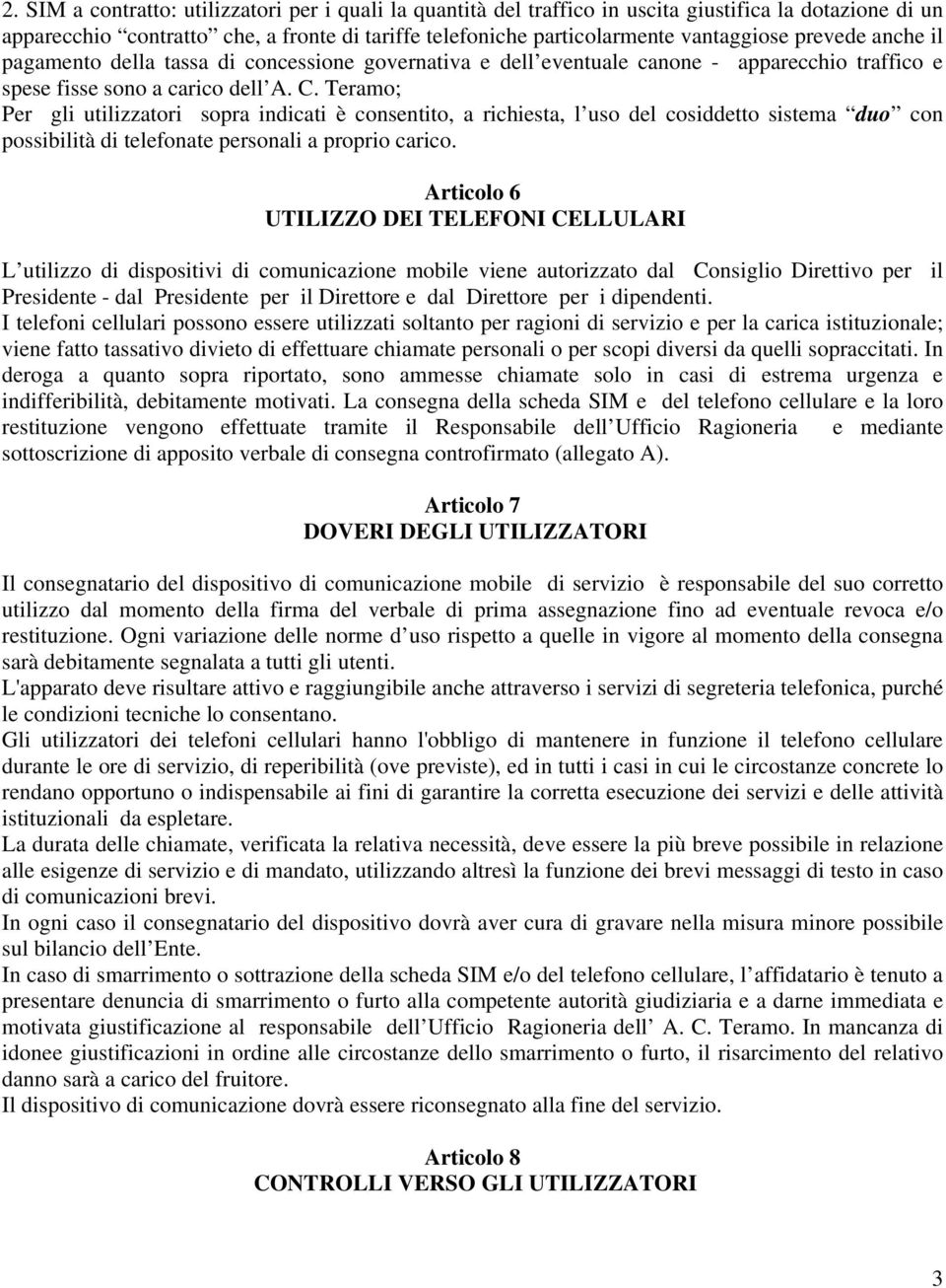 Teramo; Per gli utilizzatori sopra indicati è consentito, a richiesta, l uso del cosiddetto sistema duo con possibilità di telefonate personali a proprio carico.