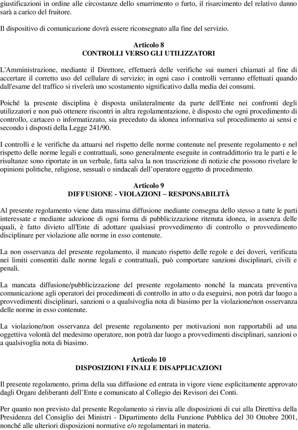 Articolo 8 CONTROLLI VERSO GLI UTILIZZATORI L'Amministrazione, mediante il Direttore, effettuerà delle verifiche sui numeri chiamati al fine di accertare il corretto uso del cellulare di servizio; in