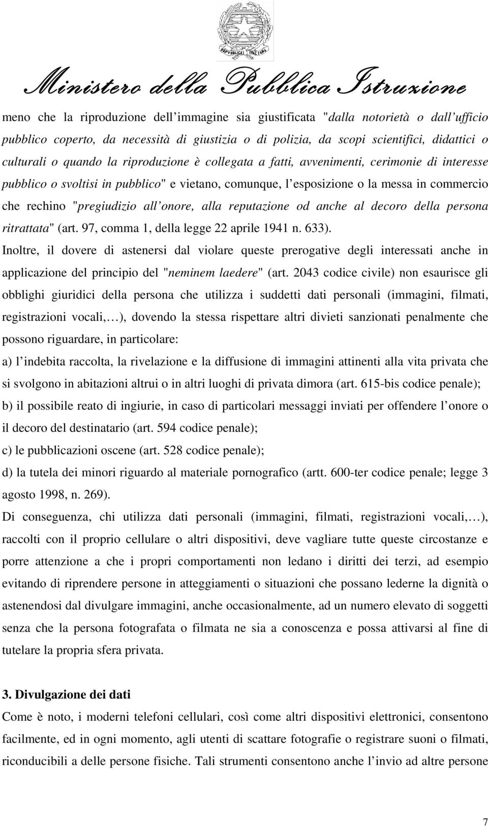 onore, alla reputazione od anche al decoro della persona ritrattata" (art. 97, comma 1, della legge 22 aprile 1941 n. 633).