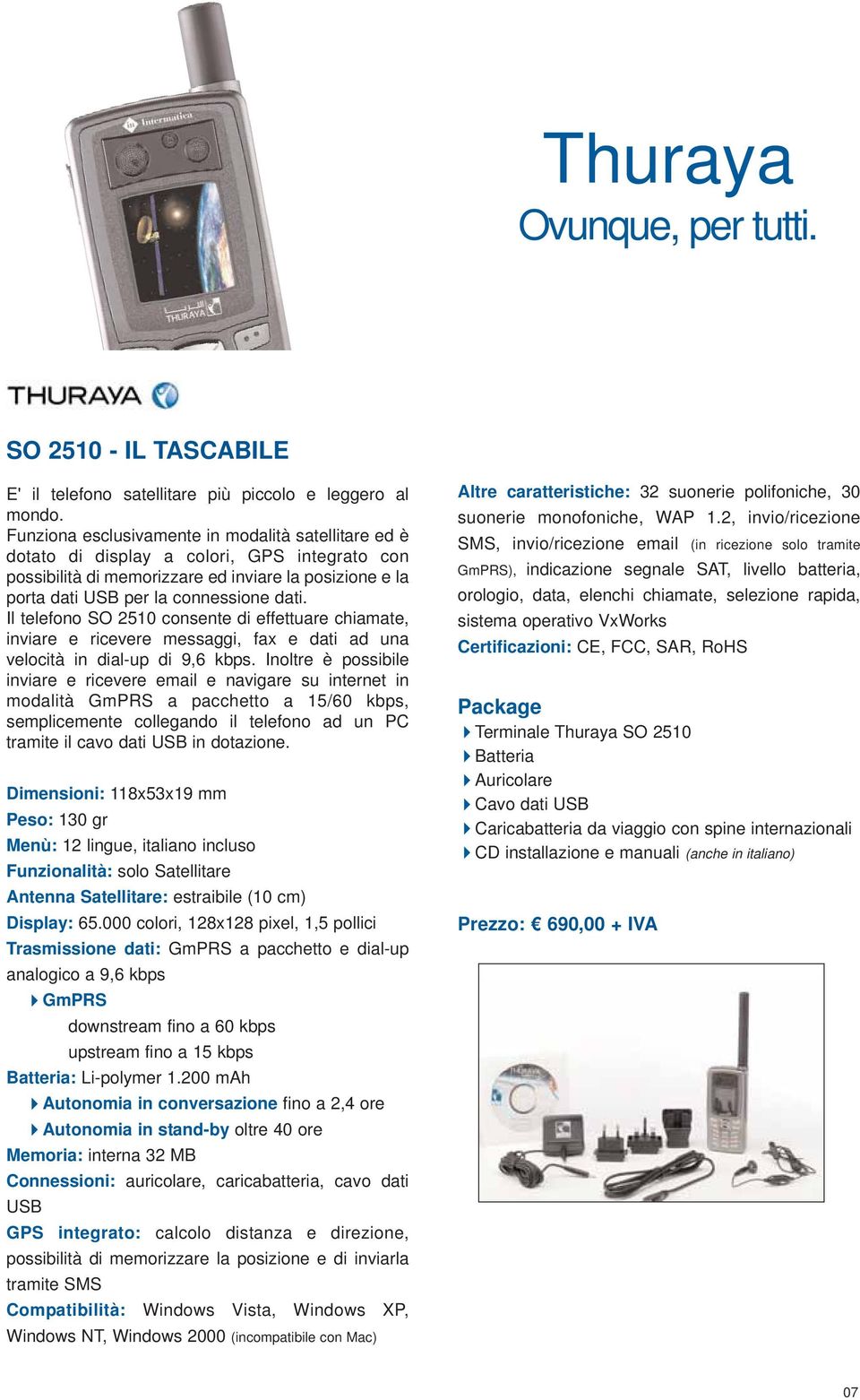 Il telefono SO 2510 consente di effettuare chiamate, inviare e ricevere messaggi, fax e dati ad una velocità in dial-up di 9,6 kbps.